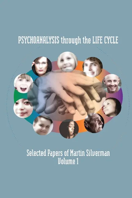 Psychoanalysis through the Life Cycle: Selected Papers of Martin Silverman Volume 1 - Paperback