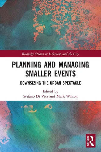 Planning and Managing Smaller Events: Downsizing the Urban Spectacle - Paperback
