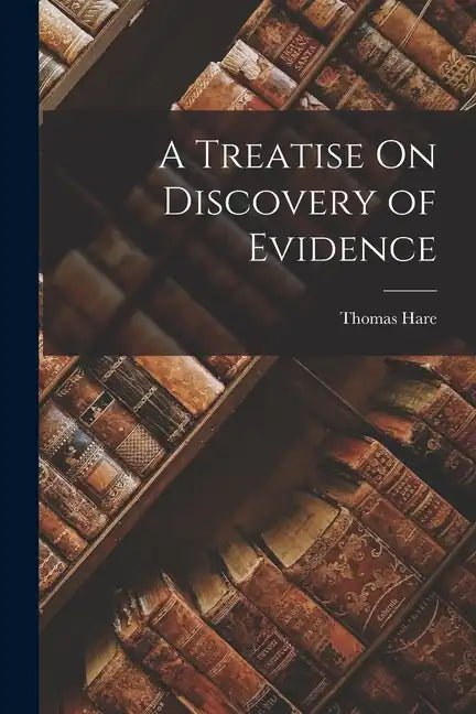 A Treatise On Discovery of Evidence - Paperback