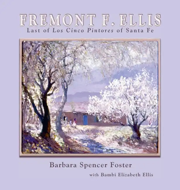 Fremont F. Ellis: Last of Los Cinco Pintores of Santa Fe - Hardcover