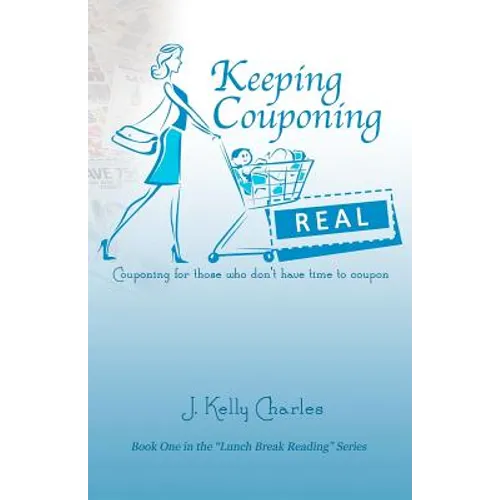 Keeping Couponing Real: Couponing for those who don't have time to coupon - Paperback