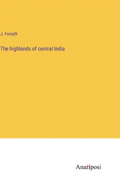 The highlands of central India - Hardcover