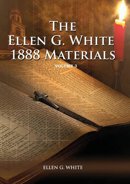 1888 Materials Volume 3: (1888 Message, Country living, Final time events quotes, Justification by Faith according to the Third Angels Message) - Paperback