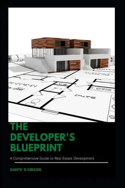 The Developer's Blueprint: A Comprehensive Guide to Real Estate Development - Paperback