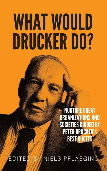 What would Drucker do?: Nurture great organizations and societies guided by Peter Drucker's best quotes - Paperback