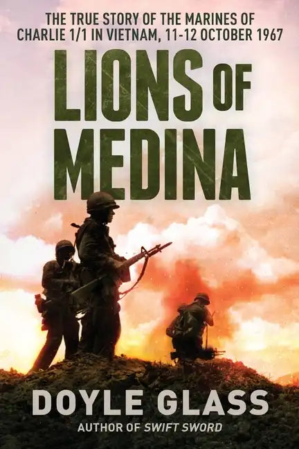 Lions of Medina: The True Story of the Marines of Charlie 1/1 in Vietnam, 11-12 October 1967 - Paperback