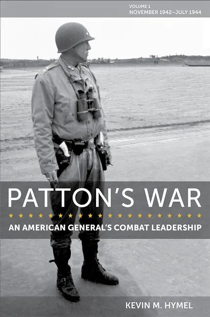 Patton's War: An American General's Combat Leadership, Volume I: November 1942-July 1944 Volume 1 - Hardcover