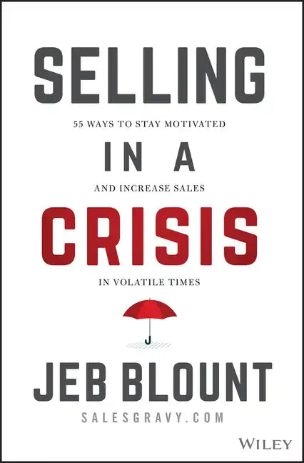 Selling in a Crisis: 55 Ways to Stay Motivated and Increase Sales in Volatile Times - Hardcover