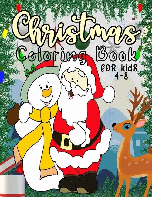 Christmas Coloring Book for Kids: 40 Christmas Coloring Pages Including Santa, Christmas Trees, Reindeer, Toys, Stockings, Presents, Snowman Rabbit, A - Paperback