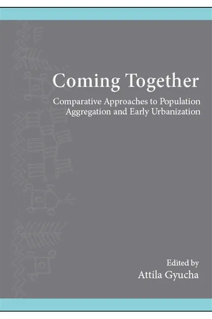 Coming Together: Comparative Approaches to Population Aggregation and Early Urbanization - Paperback
