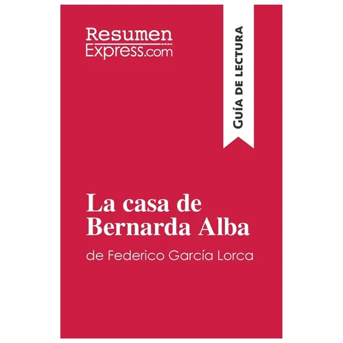La casa de Bernarda Alba de Federico García Lorca (Guía de lectura): Resumen y análisis completo - Paperback