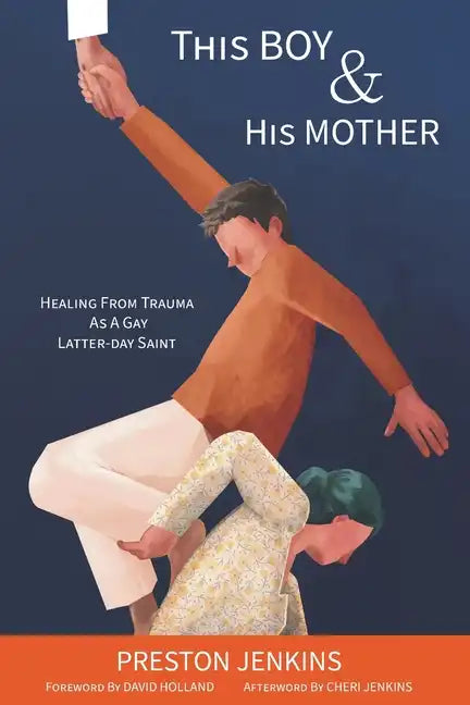 This Boy and His Mother: Healing from Trauma as a Gay Latter-day Saint - Paperback