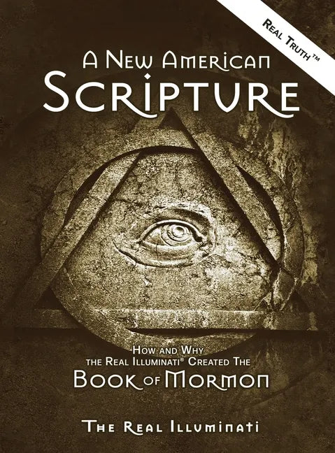 A New American Scripture: How and Why the Real Illuminati(R) Created the Book of Mormon - Hardcover