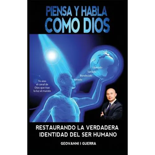 Piensa Y Habla Como Dios Restaurando La Verdadera Identidad Del Ser Humano - Paperback