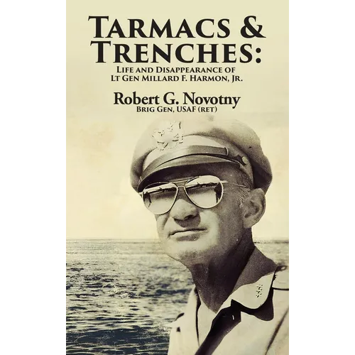Tarmacs and Trenches: The Life and Disappearance of Lt Gen Millard F. Harmon, Jr. - Hardcover