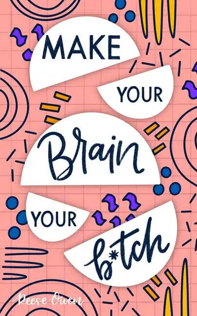 Make Your Brain Your B*tch: Mental Toughness Secrets To Rewire Your Mindset To Be Resilient And Relentless, Have Self Confidence In Everything You - Paperback