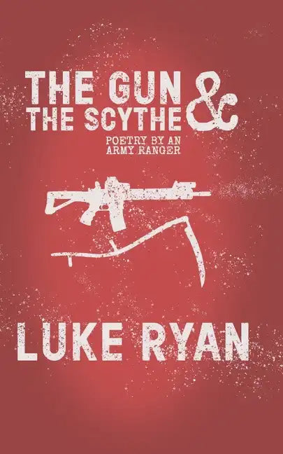 The Gun and the Scythe: Poetry by an Army Ranger - Paperback