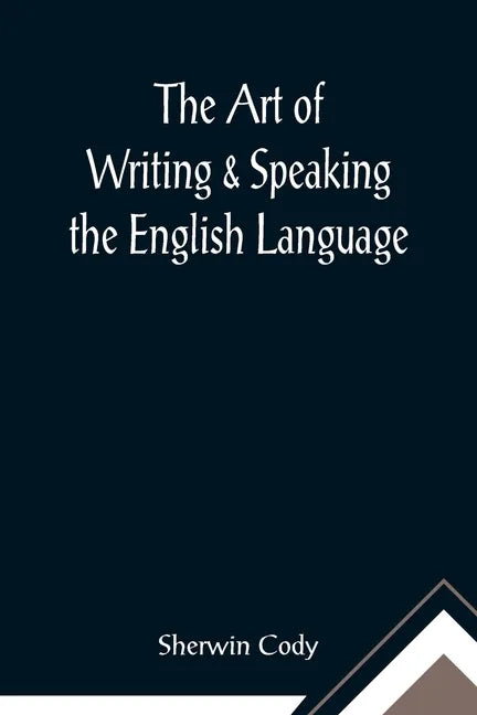 The Art of Writing & Speaking the English Language; Word-Study and Composition & Rhetoric - Paperback