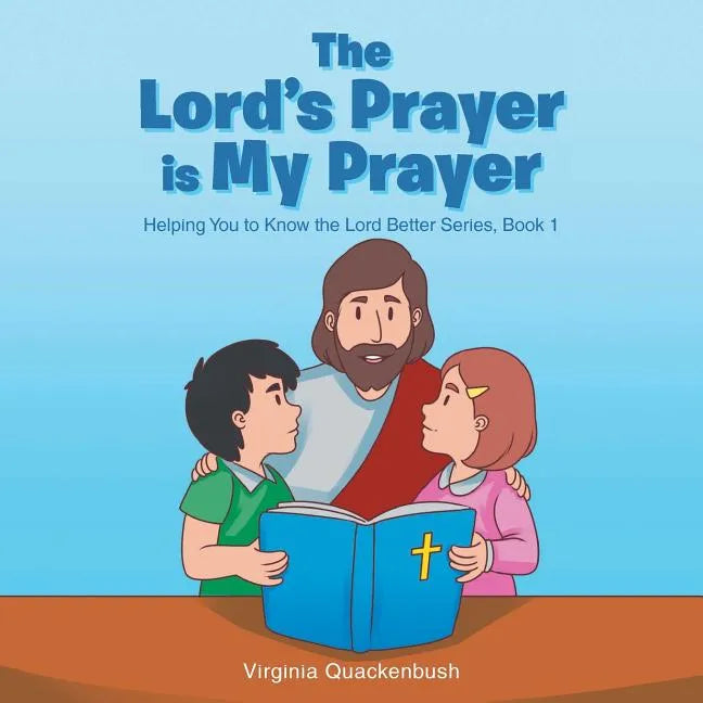 The Lord's Prayer is My Prayer: Helping You to Know the Lord Better Series - Paperback