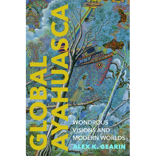 Global Ayahuasca: Wondrous Visions and Modern Worlds - Paperback
