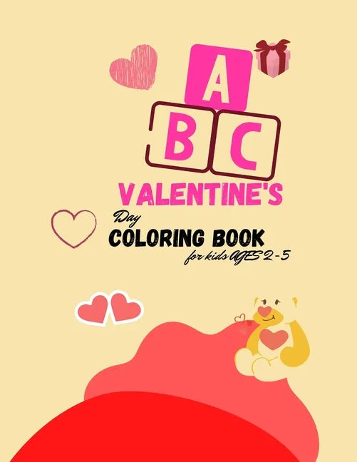 The ABC of Valentine's Day Coloring Book for kids Ages 2-5: A collection over 100 of Activity Alphabet ABC Valentine's Coloring Book For Kids Ages 2-5 - Paperback