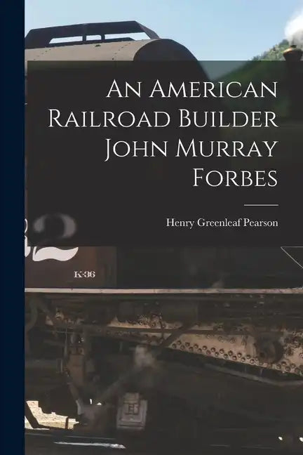 An American Railroad Builder John Murray Forbes - Paperback