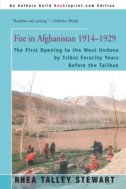 Fire in Afghanistan 1914-1929: The First Opening to the West Undone by Tribal Ferocity Years Before the Taliban - Paperback