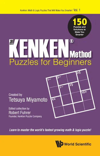 The KENKEN Method - Puzzles for Beginners: 150 Puzzles and Solutions to Make You Smarter - Paperback