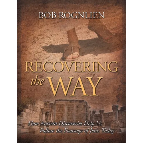 Recovering the Way: How Ancient Discoveries Help Us Walk in the Footsteps of Jesus Today - Paperback