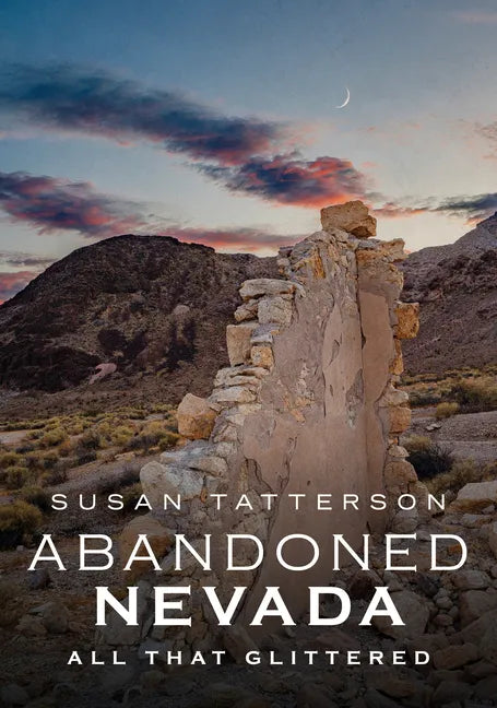 Abandoned Nevada: All That Glittered - Paperback