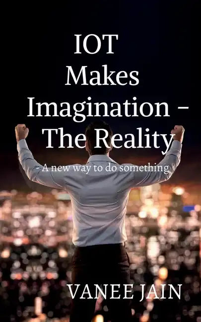 IOT makes imagination- The Reality - Paperback