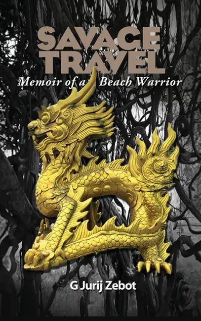 Savage Travel: Memoir of a Beach Warrior - Hardcover