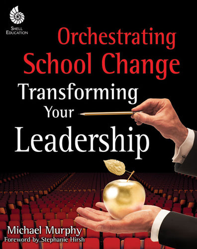 Orchestrating School Change: Transforming Your Leadership: Transforming Your Leadership - Paperback