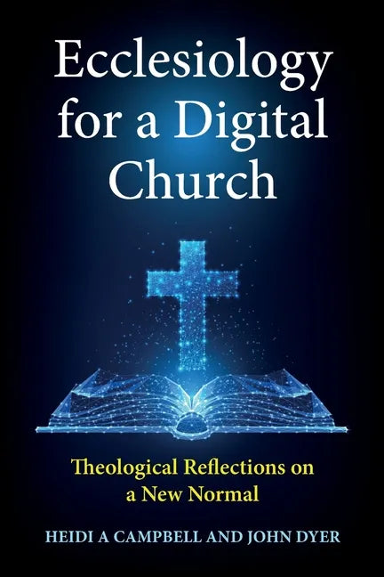 Ecclesiology for a Digital Church: Theological Reflections on a New Normal - Paperback