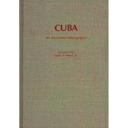 Cuba: An Annotated Bibliography - Hardcover