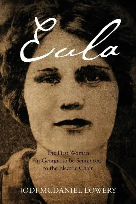 Eula: The First Woman in Georgia to be Sentenced to the Electric Chair - Paperback