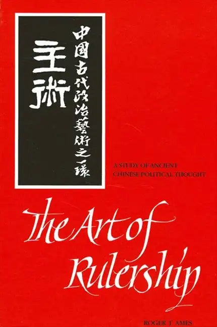 The Art of Rulership: A Study of Ancient Chinese Political Thought - Paperback