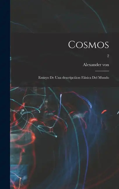 Cosmos: Ensayo de una descripciâon fâisica del mundo; 2 - Hardcover