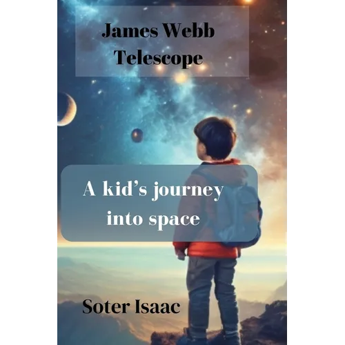 James Webb Telescope: A kid's journey into space - Paperback