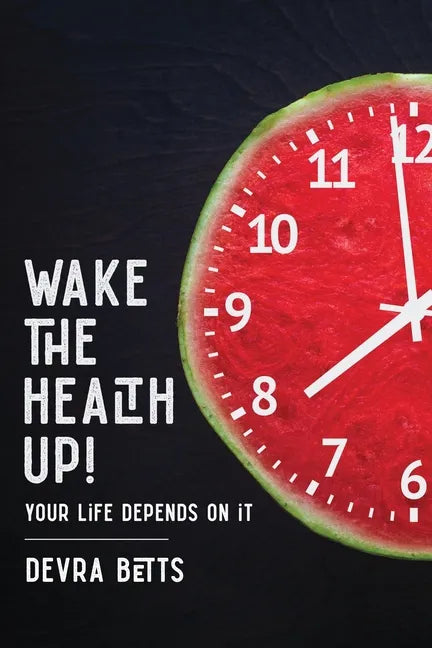 Wake the Health Up!: ...your life depends on it! - Paperback