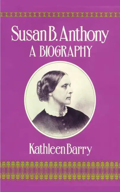 Susan B. Anthony: A Biography of a Singular Feminist - Paperback