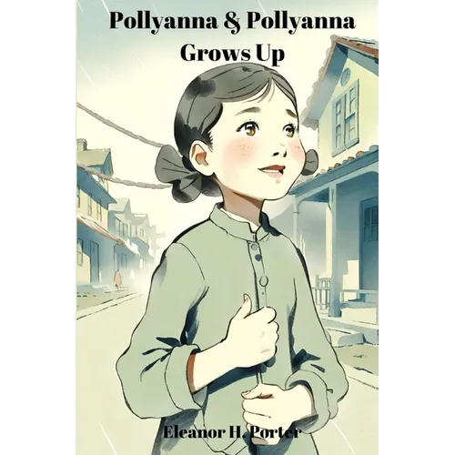 Pollyanna & Pollyanna Grows Up (Annotated): 2-in-1 Bundle - Paperback