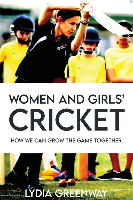 Women and Girls' Cricket: How We Can grow The Game Together - Paperback