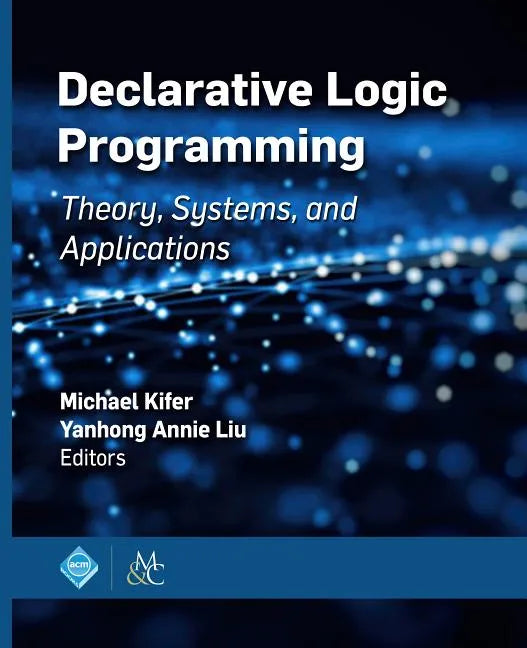Declarative Logic Programming: Theory, Systems, and Applications - Paperback
