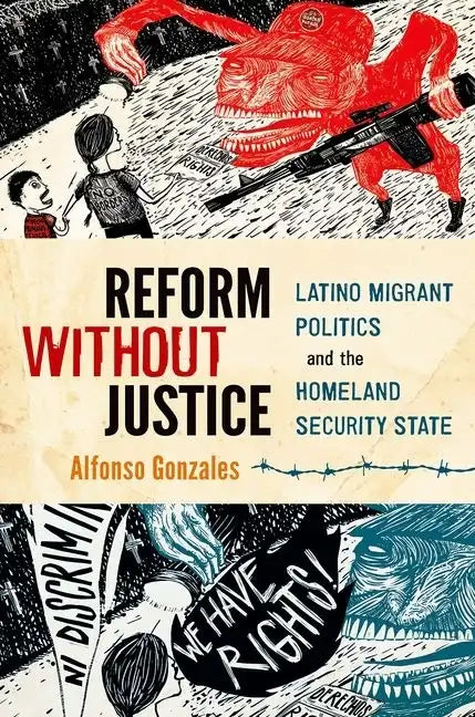 Reform Without Justice: Latino Migrant Politics and the Homeland Security State - Paperback