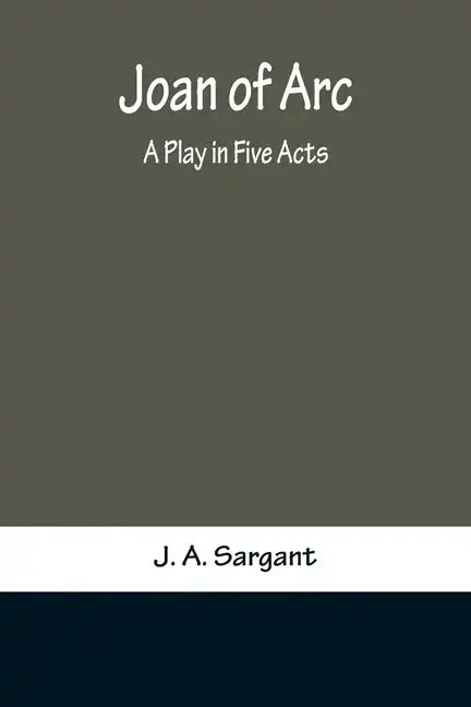 Joan of Arc: A Play in Five Acts - Paperback