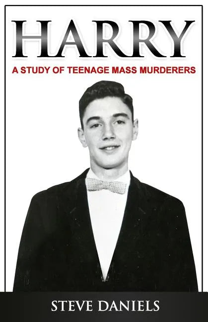 Harry: A Study of Teenage Mass Murderers - Paperback