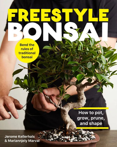 Freestyle Bonsai: How to Pot, Grow, Prune, and Shape - Bend the Rules of Traditional Bonsai - Hardcover