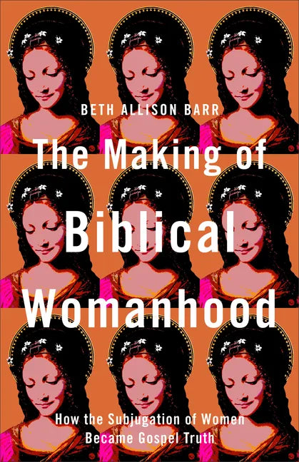 Making of Biblical Womanhood - Hardcover