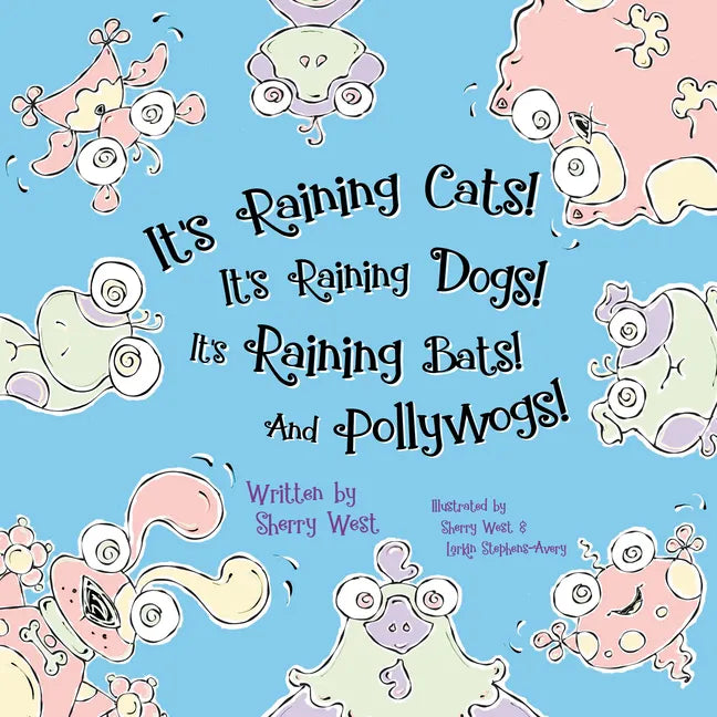 It's Raining Cats! It's Raining Dogs! It's Raining Bats! and Pollywogs! - Paperback